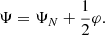 $$ \Psi = \Psi _N + \frac {1}{2}\varphi . $$