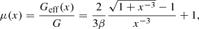$$ \mu (x) = \frac {G_{\mathrm {eff}}(x)}{G} = \frac {2}{3\beta }\frac {\sqrt {1+x^{-3}}-1}{x^{-3}} + 1, $$