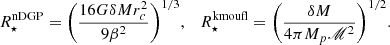 $$ R^{\mathrm {nDGP}}_\star = \bigg (\frac {16G\delta M r_c^2}{9\beta ^2}\bigg )^{1/3}, \quad R^{\mathrm {kmoufl}}_\star = \bigg (\frac {\delta M}{4\pi M_p\mathscr {M}^2}\bigg )^{1/2}. $$