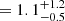 $ = 1.1^{+1.2}_{-0.5} $