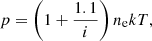 $$ p=\left (1 + \frac {1.1}{i}\right ) n_{\mathrm {e}}kT, $$