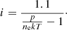 $$ i=\frac {1.1}{\frac {p}{n_{\mathrm {e}}kT}-1}\cdot $$
