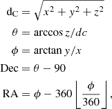 $$ \begin{aligned}{\mathrm {d}}_{\mathrm {C}} &= \sqrt {x^2 + y^2 + z^2} \\ \theta &= \arccos {z/dc} \\ \phi &= \arctan {y/x} \\ {\mathrm {Dec}} &= \theta - 90 \\ {\mathrm {RA}} &= \phi - 360 \left \lfloor \frac {\phi }{360} \right \rfloor , \end{aligned} $$