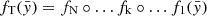 $ f_{\mathrm {T}}({\bar {y}}) = f_{\mathrm {N}} \circ \ldots f_{\mathrm {k}} \circ \ldots f_{\mathrm {1}}({\bar {y}}) $