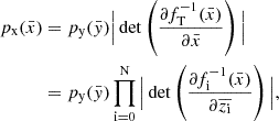 $$ \begin{aligned}p_{\mathrm {x}}({\bar {x}}) &= p_{\mathrm {y}}({\bar {y}}) \Big | \det \left (\frac {\partial f_{\mathrm {T}}^{-1}({\bar {x}})}{\partial {\bar {x}}} \right ) \Big | \\ & = p_{\mathrm {y}}({\bar {y}}) \prod _{\mathrm {i = 0}}^{\mathrm {N}} \Big | \det \left (\frac {\partial f_{\mathrm {i}}^{-1}({\bar {x}})}{\partial \overline {z_{\mathrm {i}}}} \right ) \Big |, \end{aligned} $$