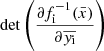 $ \det \left ( \dfrac {\partial f_{\mathrm {i}}^{-1}({\bar {x}})}{\partial \overline {y_{\mathrm {i}}}} \right ) $