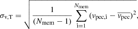 $$ \sigma _{\mathrm {v,T}} = \sqrt {\frac {1}{(N_{\mathrm {mem}}-1)}\displaystyle \sum _{\mathrm {i = 1}}^{N_{\mathrm {mem}}} (v_{\mathrm {pec,i}} - \overline {v_{\mathrm {pec}}})^2 }, $$