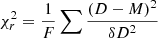 $ \chi ^2_r = \dfrac {1}{F}\sum \dfrac {(D-M)^2}{\delta D^2} $