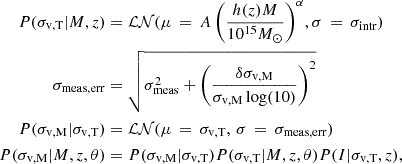 $$ \begin{aligned}P(\sigma _{\mathrm {v,T}} | M,z) &= {\cal {{LN}}} (\mu \, =\, A\, \Bigg (\frac {h(z)M}{10^{15} M_\odot } \Bigg )^\alpha , \sigma \, =\, \sigma _{\mathrm {intr}}) \\ \sigma _{\mathrm {meas, err}} &= \sqrt {\sigma _{\mathrm {meas}}^2 + \Bigg (\frac {\delta \sigma _{\mathrm {v, M}}}{\sigma _{\mathrm {v, M}}\log (10)}\Bigg ) ^2} \\ P(\sigma _{\mathrm {v,M}}|\sigma _{\mathrm {v,T}}) &= {\cal {{LN}}}(\mu \, =\, \sigma _{\mathrm {v,T}},\, \sigma \, =\, \sigma _{\mathrm {meas,err}}) \\ P(\sigma _{\mathrm {v,M}}|M,z, \theta ) &= P(\sigma _{\mathrm {v,M}}|\sigma _{\mathrm {v,T}}) P(\sigma _{\mathrm {v,T}}|M,z, \theta ) P(I|\sigma _{\mathrm {v,T}}, z), \end{aligned} $$