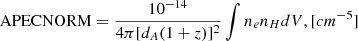 $$ {\mathrm {APEC NORM}} = \frac {10^{-14}}{4\pi [d_A (1+z)]^2} \int n_e n_H dV, [cm^{-5}] $$