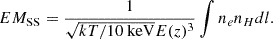 $$ EM_{\mathrm {SS}} = \frac {1}{\sqrt {kT/10\ {\mathrm {keV}}} E(z)^3} \int n_e n_H dl. $$