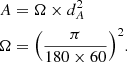 $$ \begin{aligned}A &= \Omega \times d_A^2 \\ \Omega &= \Big (\frac {\pi }{180\times 60}\Big )^2. \end{aligned} $$