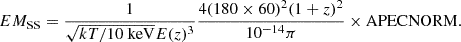$$ EM_{\mathrm {SS}} = \frac {1}{\sqrt {kT/10\ {\mathrm {keV}}} E(z)^3} \frac {4(180\times 60)^2 (1+z)^2}{10^{-14}\pi } \times {\mathrm {APEC NORM}}. $$