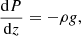 $$ \frac {{\mathrm {d}}P}{{\mathrm {d}}z}= -\rho g, $$