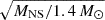 $ \sqrt{M_{\mathrm{NS}}/1.4\,M_\odot}\, $