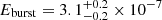 $ E_{\mathrm{burst}} = 3.1^{+0.2}_{-0.2}\times10^{-7}\, $