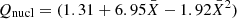 $ Q_{\mathrm{nucl}}=(1.31 + 6.95\bar{X}-1.92\bar{X}^2)\, $