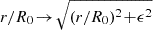 $ { r / R_{0} \!\to\! \sqrt{(r/R_{0})^{2} \!+\! \epsilon^{2}} } $