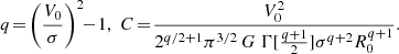 $$ \begin{aligned} q \!=\! \bigg ( \frac{V_0}{\sigma } \bigg )^2 \!\!-\! 1 , \,\, C \!=\! \frac{V_0^2}{2^{q/2+1}\pi ^{3/2}\,G\;\Gamma [\tfrac{q+1}{2}] \sigma ^{q+2}R_0^{q+1}} . \end{aligned} $$