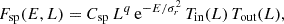 $$ \begin{aligned} F_{\mathrm{sp} }(E,L) = C_{\mathrm{sp} } \, L^q \, {\mathrm{e} }^{-E/\sigma _r^2} \, {T_\mathrm{in} }(L) \,{T_\mathrm{out} }(L) , \end{aligned} $$