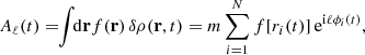 $$ \begin{aligned} A_\ell (t) = \!\!\int \!\! {\mathrm{d} } \mathbf{r } f(\mathbf{r }) \, \delta \rho (\mathbf{r },t) = m \sum _{i = 1}^{N} f[r_i(t)] \, {\mathrm{e} }^{{\mathrm{i} }\ell \phi _i(t)}, \end{aligned} $$