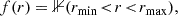 $$ \begin{aligned} f(r) = \mathbb{1} (r_{\min } \!<\! r \! < \! r_{\max }) , \end{aligned} $$