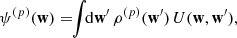 $$ \begin{aligned} &\psi ^{(p)}(\mathbf{w }) = \!\! \int \!\! {\mathrm{d} } \mathbf{w }^{\prime } \, \rho ^{(p)}(\mathbf{w }^{\prime })\, U(\mathbf{w },\mathbf{w }^{\prime }), \end{aligned} $$