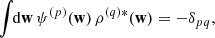 $$ \begin{aligned} &\int \!\! {\mathrm{d} } \mathbf{w } \, \psi ^{(p)}(\mathbf{w }) \, \rho ^{(q)*}(\mathbf{w }) = -\delta _{pq} , \end{aligned} $$
