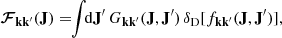 $$ \begin{aligned} {\boldsymbol{\mathcal{F} }}_{\mathbf{k }\mathbf{k }^{\prime }}(\mathbf{J }) = \!\! \int \!\! {\mathrm{d} }\mathbf{J }^{\prime } \, G_{\mathbf{k }\mathbf{k }^{\prime }} (\mathbf{J } , \mathbf{J }^{\prime }) \, {\delta _{{\mathrm{D} }}} [f_{\mathbf{k }\mathbf{k }^{\prime }}(\mathbf{J },\mathbf{J }^{\prime })] , \end{aligned} $$