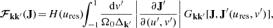 $$ \begin{aligned} {\boldsymbol{\mathcal{F} }}_{\mathbf{k }\mathbf{k }^{\prime }}(\mathbf{J }) \!=\! H(u_{{\mathrm{res} }})\!\! \int _{-1}^{1} \! \frac{{\mathrm{d} } v^{\prime }}{\Omega _0 \Delta _{\mathbf{k }^{\prime }}} \left| \frac{{\partial } \mathbf{J }^{\prime }}{{\partial } (u^{\prime },v^{\prime })} \right| G_{\mathbf{k }\mathbf{k }^{\prime }}[\mathbf{J },\mathbf{J }^{\prime }(u_{{\mathrm{res} }},v^{\prime })] , \nonumber \end{aligned} $$