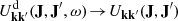$ { U^{{\mathrm{d}}}_{{\mathbf{k}}{\mathbf{k}}^\prime} ({\mathbf{J}} , {\mathbf{J}}^\prime , \omega) \!\to\! U_{{\mathbf{k}}{\mathbf{k}}^\prime} ({\mathbf{J}} , {\mathbf{J}}^\prime)} $