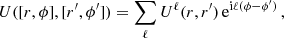 $$ \begin{aligned} U ([r , \phi ] , [r^{\prime } , \phi ^{\prime }]) = \sum _{\ell } U^{\ell } (r , r^{\prime }) \, {\mathrm{e} }^{{\mathrm{i} } \ell (\phi - \phi ^{\prime })}\,, \end{aligned} $$