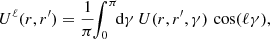 $$ \begin{aligned} U^{\ell } (r , r^{\prime }) = \frac{1}{\pi } \!\! \int _{0}^{\pi } \!\! {\mathrm{d} } \gamma \, U (r , r^{\prime } , \gamma ) \, \cos (\ell \gamma ) , \end{aligned} $$