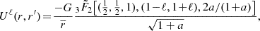 $$ \begin{aligned} U^{\ell }(r,r^{\prime }) \!=\! \frac{-G}{\overline{r}} \frac{_3\tilde{F}_2\!\left[({\tfrac{1}{2}},{\tfrac{1}{2}},1),(1\!-\!\ell ,1\!+\!\ell ), 2a/(1\!+\!a)\right]}{\sqrt{1+a}}, \end{aligned} $$