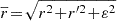$ {\overline{r}\!=\!\sqrt{r^2 \!+\! r^{\prime 2} \!+\! \varepsilon^2}} $