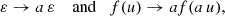 $$ \begin{aligned} \varepsilon \rightarrow a \, \varepsilon \quad \text{ and} \quad f (u) \rightarrow a f (a \, u) , \end{aligned} $$