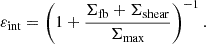 $$ \varepsilon _{\mathrm {int}}=\left (1+\frac {\Sigma _{\mathrm {fb}}+\Sigma _{\mathrm {shear}}}{\Sigma _{\mathrm {max}}}\right )^{-1}. $$