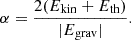 $$ \alpha = \frac {2 (E_{\mathrm {kin}} + E_{\mathrm {th}})}{|E_{\mathrm {grav}}|}. $$