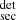 $ ^{\mathrm{det}}_{\mathrm{sec}} $