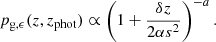 $$ p_{\mathrm {g,\epsilon }}(z,z_{\mathrm {phot}}) \propto \left (1+\frac {\delta z}{2\alpha s^2}\right )^{-a}. $$