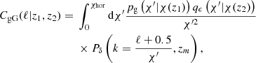 $$ \begin{aligned}C_{\mathrm {gG}}(\ell |z_1,z_2) ={}&\int _0^{\chi _{\mathrm {hor}}}{\mathrm {d}}\chi ^{\prime}\frac {p_{\mathrm {g}}\left (\chi ^{\prime}|\chi (z_1)\right )q_\epsilon \left (\chi ^{\prime}|\chi (z_2)\right )}{\chi ^{\prime 2}}\\ &{}\times P_\delta \left (k=\frac {\ell +0.5}{\chi ^{\prime}},z_m \right ), \end{aligned} $$