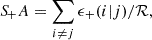 $$ {S\!}_+A=\sum _{i\neq j}\epsilon _+(i|j)/{\cal {{R}}}, $$