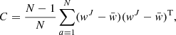 $$ C=\frac {N-1}{N}\sum _{a = 1}^N(w^J-\bar {w})(w^J-\bar {w})^{\mathrm {T}}, $$