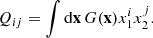$$ Q_{ij} = \int {\mathrm {d}}{{\mathbf {x}}}\, G({{\mathbf {x}}})x_1^i x_2^j. $$