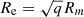 $ R_{\mathrm {e}}=\sqrt {q}R_m $