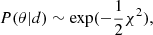$ P(\theta | d) \sim \exp(-\frac{1}{2}\chi^2), $