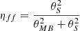 $ \eta_{ff}=\frac{\theta^{2}_{S}}{\theta^{2}_{MB}+\theta^{2}_{S}} $