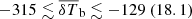 $ -315 \lesssim {\overline{\delta T}_{\mathrm{b}}} \lesssim -129 ~(18.1) $