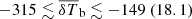 $ -315 \lesssim {\overline{\delta T}_{\mathrm{b}}} \lesssim -149 ~(18.1) $