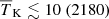 $ {\overline{T}_{\mathrm{K}}} \lesssim 10 ~(2180) $